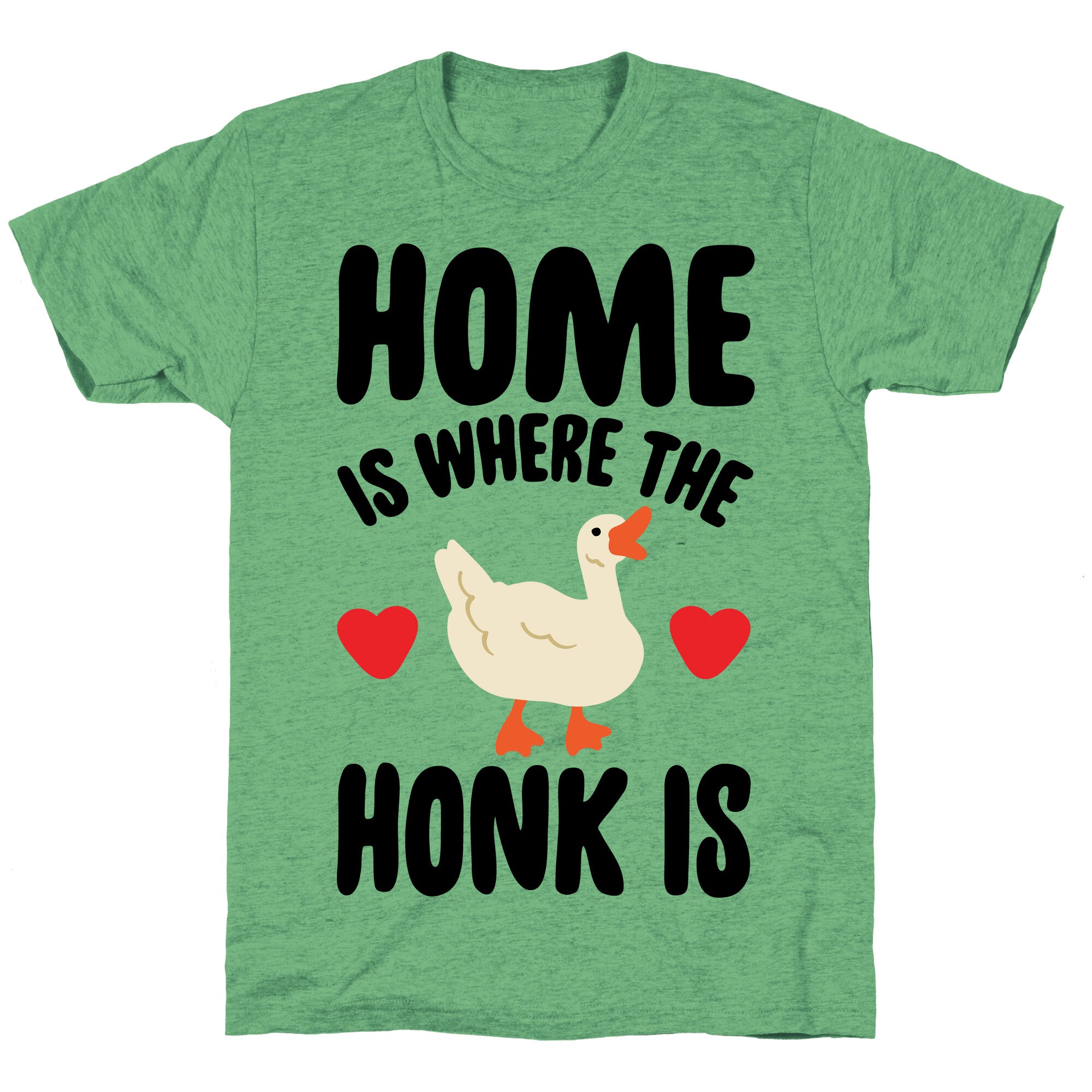 Home Is Where The Honk Is Goose Parody Unisex Triblend Tee